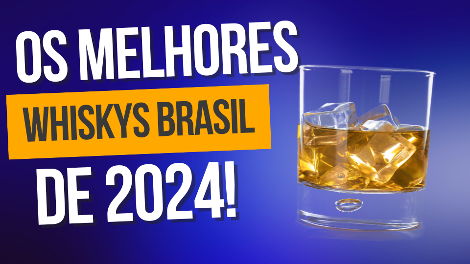 Os 10 Melhores Whiskys do Brasil (Nacionais) em 2024 - Casa do Whisky